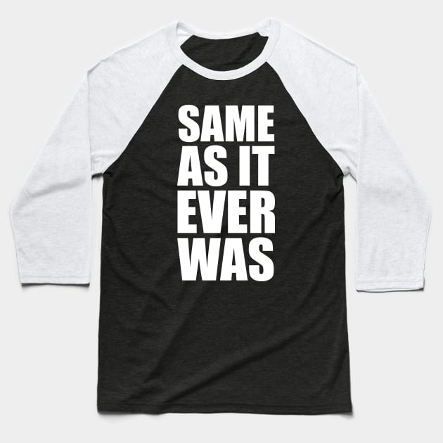 Same As It Ever Was Baseball T-Shirt by merkraht